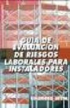 E libro pdf descarga gratis GUIA DE EVALUACION DE RIESGOS LABORALES PARA INSTALADORES 9788486108069 (Spanish Edition) de  ePub PDF CHM