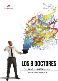 Ebook para descargar gratis en pdf LOS 8 DOCTORES - TENER SALUD CREA MAGIA EN TU VIDA