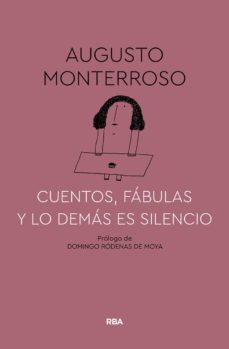 Descargas gratuitas de libros CUENTOS, FÁBULAS Y LO DEMÁS ES SILENCIO 9788491874669 de AUGUSTO MONTERROSSO en español 