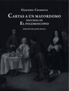 Libros en línea gratis sin descarga CARTAS A UN MAYORDOMO; EL POLEMOSCOPIO de GIACOMO CASANOVA 9788492607969