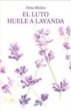 Descargar libros archivos pdf EL LUTO HUELE A LAVANDA (Literatura española) ePub de ALMA MALION 9788494823169
