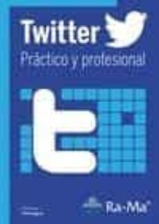 Descargar gratuitamente libros en línea TWITTER PRACTICO Y PROFESIONAL de SORAYA PANIAGUA AMADOR RTF ePub PDF (Literatura española)