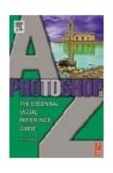 Descarga de libros de texto pda PHOTOSHOP CS A TO Z: THE ESSENTIAL VISUAL REFERENCE GUIDE de PETER BARGH 9780240519579