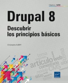 Descarga gratuita de libros de internet. DRUPAL 8: DESCUBRIR LOS PRINCIPIOS BASICOS (Literatura española)