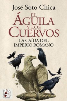 Ebook EL ÁGUILA Y LOS CUERVOS EBOOK de JOSE SOTO CHICA | Casa del Libro