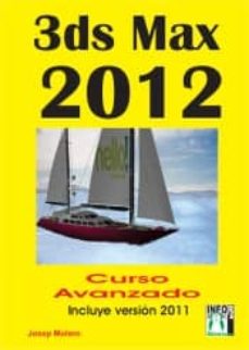Foros de descarga de libros electrónicos 3DS MAX 2012 CURSO AVANZADO: INCLUYE VERSION 2011 (2ª ED.) de JOSEP MOLERO in Spanish 