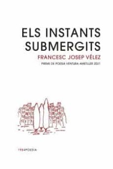 Descargar libros de google formato epub ELS INSTANTS SUBMERGITS
         (edición en catalán)  de FRANCESC JOSEP VÉLEZ VICENTE in Spanish