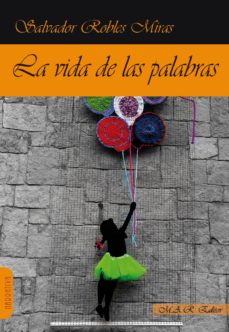 Kindle de libros electrónicos gratuitos: LA VIDA DE LAS PALABRAS de SALVADOR ROBLES MIRAS (Literatura española)