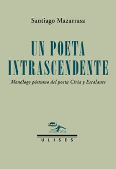 Descargar libros electrónicos deutsch pdf gratis UN POETA INTRASCENDENTE. MONÓLOGO PÓSTUMO DEL POETA CIRIA Y ESCAL ANTE in Spanish