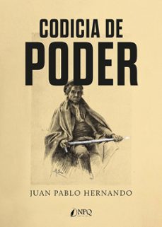 Descargas de libros gratis CODICIA DE PODER (Literatura española) de JUAN PABLO HERNANDO