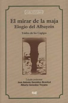 Libros de mobi para descargar. EL MIRAR DE LA MAJA: ELOGIO DE ALBAYCIN  9788433850379 en español de ISIDRO DE LAS CAGIGAS