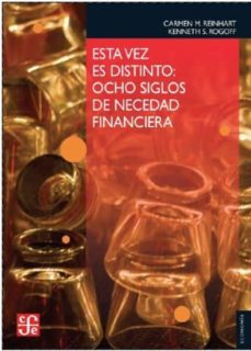 Esta Vez Es Distinto Ocho Siglos De Necedad Financiera De Carmen M Reinhart Casa Del Libro
