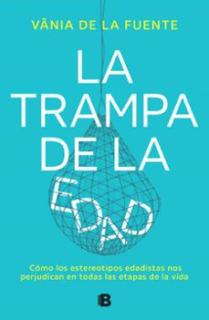 Descargar libros de isbn number LA TRAMPA DE LA EDAD (Spanish Edition) de VANIA DE LA FUENTE-NÚÑEZ  9788466677479