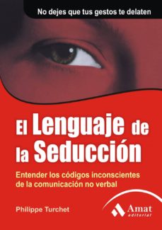 Descargar EL LENGUAJE DE LA SEDUCCION: ENTENDER LOS CODIGOS INCONSCIENTES D E LA COMUNICACION NO VERBAL gratis pdf - leer online