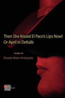 THE SHE KISSED EL PACOS LIPS NOW! OR APRIL IN DEKALB | RICARDO MARIO  AMEZQUITA | Casa del Libro