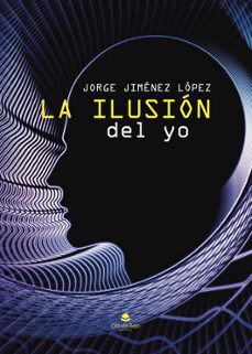 Libros de mobi gratis para descargar. LA ILUSION DEL YO (Literatura española) de JORGE JIMENEZ LOPEZ
