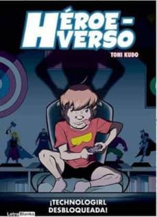 Descargas gratuitas de libros electrónicos descargas HEROEVERSO: TECHNOLOGIRLS DESBLOQUEADA de TONI KUDO (Spanish Edition) ePub iBook