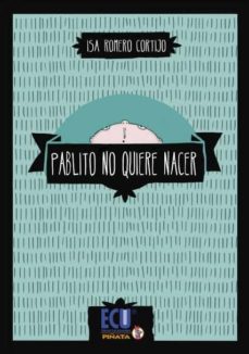 Libros de descarga de audio en inglés gratis PABLITO NO QUIERE NACER 9788415787389 (Spanish Edition) de ISA ROMERO CORTIJO FB2