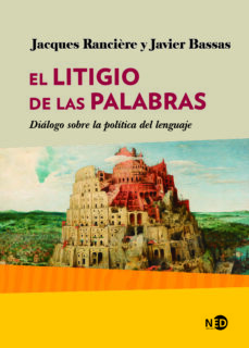 Descarga gratuita de libros ipad. EL LITIGIO DE LAS PALABRAS: DIALOGO SOBRE POLITICA DEL LENGUAJE 9788416737789 de JACQUES RANCIERE, JAVIER BASSAS en español