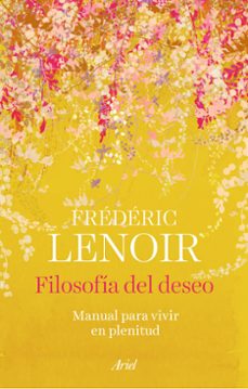 Descargar libros de electrónica gratis FILOSOFÍA DEL DESEO de FREDERIC LENOIR 9788434437289