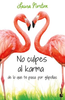 Libros en línea para descargar NO CULPES AL KARMA DE LO QUE TE PASA POR GILIPOLLAS de LAURA NORTON en español RTF CHM