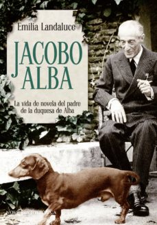 Descargas gratuitas para libros en mp3. JACOBO ALBA: LA VIDA DE NOVELA DEL PADRE DE LA DUQUESA DE ALBA  de EMILIA LANDALUCE