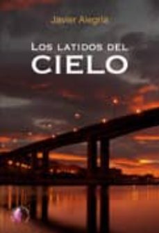 Descargar gratis archivos  ebooks LOS LATIDOS DEL CIELO de JAVIER ALEGRIA 9788492629589