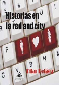Libros en línea para descargar gratis HISTORIAS EN LA RED AND CITY en español de PILAR PELAEZ FB2 iBook CHM 9788494961489