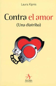 CONTRA EL AMOR (UNA DIATRIBA) | LAURA KIPNIS | Casa del Libro