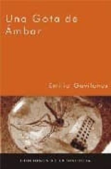 Descargar libros electrónicos de google para kindle UNA GOTA DE AMBAR CHM iBook MOBI (Literatura española) de EMILIO GAVILANES
