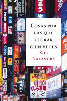 Nuevos libros de descarga gratuita. COSAS POR LAS QUE LLORAR CIEN VECES (Literatura española) de KOU NAKAMURA 9788496580589