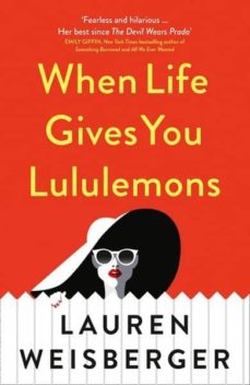 WHEN LIFE GIVES YOU LULULEMONS (THE DEVIL WEARS PRADA SERIES, BOOK 3) |  LAUREN WEISBERGER | Casa del Libro