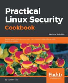 Descargar libro Kindle ipad PRACTICAL LINUX SECURITY COOKBOOK: SECURE YOUR LINUX ENVIRONMENT FROM MODERN-DAY ATTACKS WITH PRACTICAL RECIPES (2ND EDITION) CHM ePub PDF de TAJINDER KALSI-
