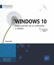 Leer el libro electrónico en línea WINDOWS 10: SAQUE PARTIDO DE SU ORDENADOR O TABLETA de MYRIAM GRIS