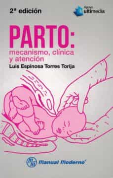 Descargas gratuitas de libros de amazon PARTO: MECANISMO, CLINICA Y ATENCION (Literatura española) de LUIS ESPINOSA TORRES TORIJA