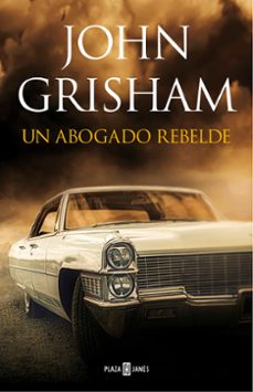 Descargar libros electrónicos gratis en pdf rapidshare UN ABOGADO REBELDE (Literatura española) de JOHN GRISHAM  9788401017599