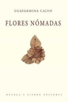 Descargar desde la búsqueda de libros de google FLORES NOMADAS 9788412722499 ePub CHM en español de GUAYARMINA CALVO