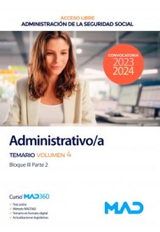 ADMINISTRATIVO/A DE LA SEGURIDAD SOCIAL (ACCESO LIBRE). TEMARIO VOL. 4 BLOQUE III (PARTE 2) DE LA ADMINISTRACION GENERAL DEL     ESTADO