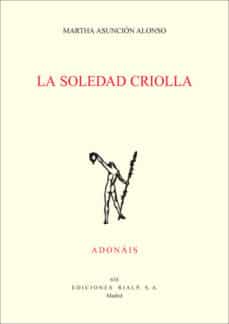 Libros de google descargas gratuitas. LA SOLEDAD CRIOLLA en español de MARTHA ASUNCION ALONSO 9788432142499