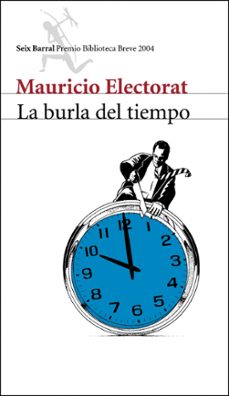 Descargando ebooks para encender LA BURLA DEL TIEMPO (PREMIO BIBLIOTECA BREVE 2004) 9788432211799 de MAURICIO ELECTORAT CHM (Spanish Edition)