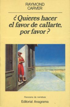 QUIERES HACER EL FAVOR DE CALLARTE, POR FAVOR? | RAYMOND CARVER | Casa del  Libro