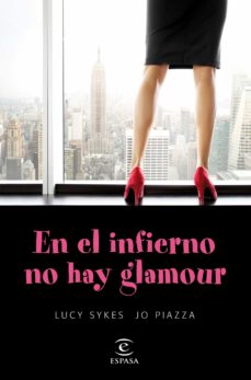 Foro de descarga de libros Kindle EN EL INFIERNO NO HAY GLAMOUR (Literatura española) de LUCY SYKES, JO PIAZZA 9788467047899