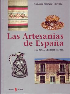 Descargar libros electrónicos gratis en formato pdf LAS ARTESANIAS DE ESPAÑA (T. IV): ZONA CENTRAL NORTE ePub de GUADALUPE GONZALEZ HONTORIA en español 9788476284599
