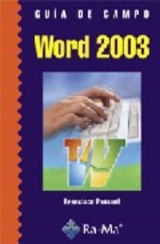 Libros gratis en descarga GUIA DE CAMPO DE WORD 2003 de FRANCISCO PASCUAL GONZALEZ DJVU PDB CHM