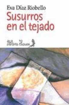 Descargar libros de audio gratis. SUSURROS EN EL TEJADO  de EVA DIAZ RIOBELLO en español 9788492593699