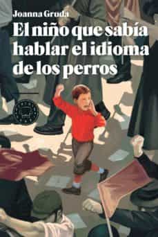 Descarga libros gratis para itunes EL NIÑO QUE SABIA HABLAR EL IDIOMA DE LOS PERROS de JOANNA GRUDA 9788494224799 en español RTF iBook MOBI