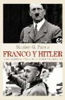 FRANCO Y HITLER: ESPAÑA, ALEMANIA, LA SEGUNDA GUERRA MUNDIAL Y EL HOLOCAUSTO  | STANLEY G. PAYNE | Casa del Libro