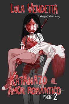 Descarga un audiolibro gratis hoy LOLA VENDETTA: KATANAZO AL AMOR ROMÁNTICO. PARTE II de Raquel Riba Rossy PDB iBook RTF en español