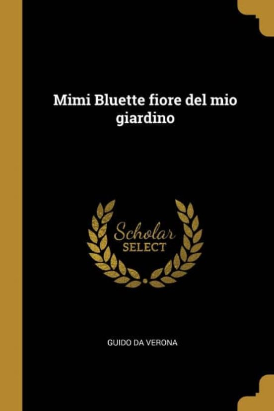 Mimi Bluette Fiore Del Mio Giardino De Guido Da Verona Casa Del Libro