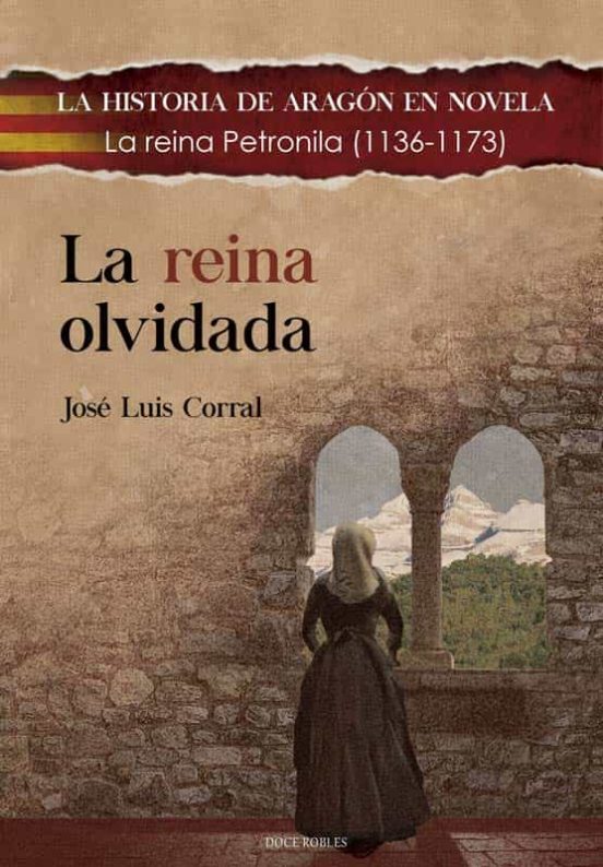 La Reina Olvidada La Reina Petronila 1136 1173 Jose Luis Corral